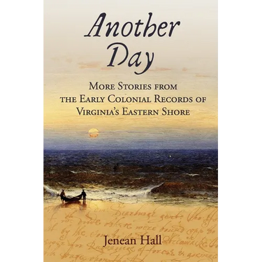 Another Day: More Stories from the Early Colonial Records of Virginia's Eastern Shore