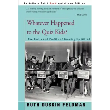 Whatever Happened to the Quiz Kids?: The Perils and Profits of Growing Up Gifted