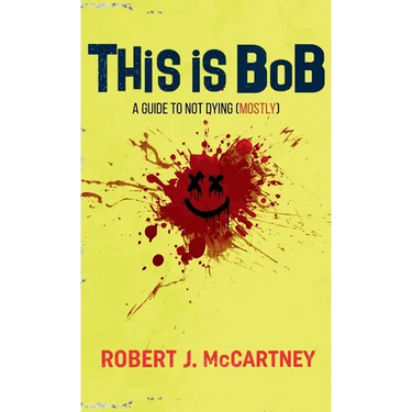 This is Bob: A Guide to Not Dying (Mostly)
