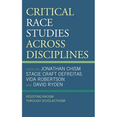 Critical Race Studies Across Disciplines: Resisting Racism Through Scholactivism