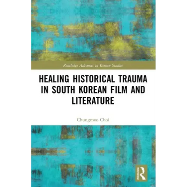 Healing Historical Trauma in South Korean Film and Literature