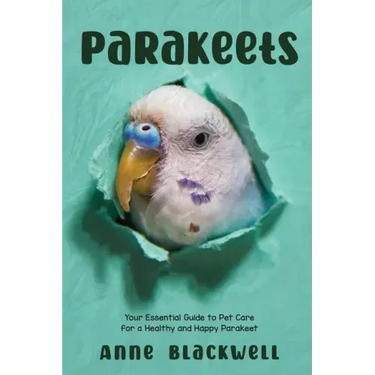 Parakeets: Your Essential Guide to Pet Care for a Healthy and Happy Parakeet