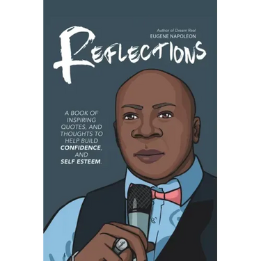 Reflections: A Book of Inspiring Quotes, and Thoughts to Help Build Confidence, and Self-Esteem.