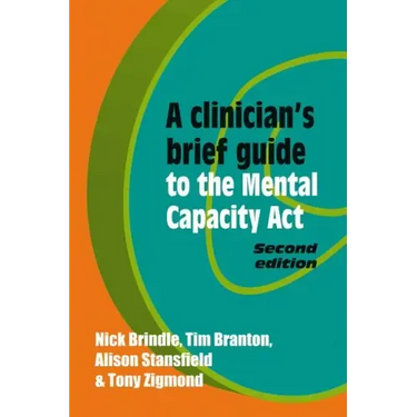 A Clinician's Brief Guide to the Mental Capacity ACT