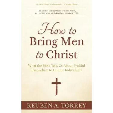 How to Bring Men to Christ: What the Bible Tells Us About Fruitful Evangelism to Unique Individuals
