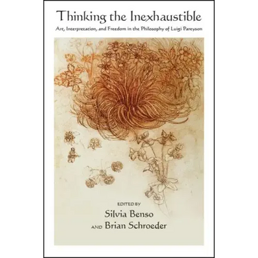 Thinking the Inexhaustible: Art, Interpretation, and Freedom in the Philosophy of Luigi Pareyson