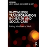 Knowledge Transformation in Health and Social Care: Putting Mindlines to Work