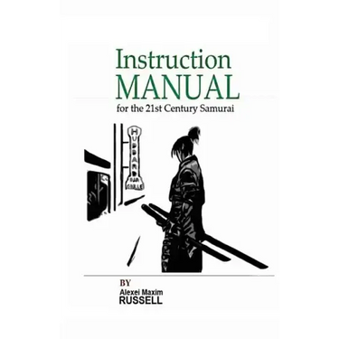 Instruction Manual for the 21st Century Samurai