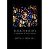 Bible Mystery And Bible Meaning: Biographically Annotated Edition