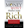 Money Won't Make You Rich: God's Principles for True Wealth, Prosperity, and Success