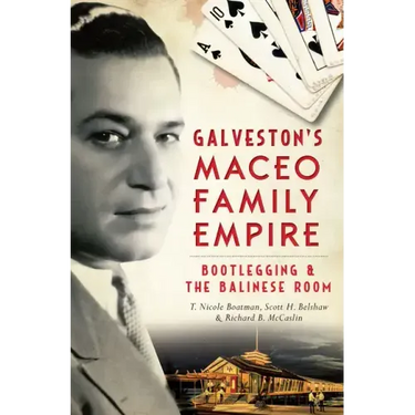 Galveston's Maceo Family Empire: Bootlegging & the Balinese Room