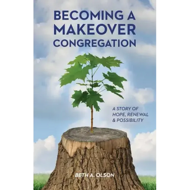 Becoming a Makeover Congregation: A Story of Hope, Renewal & Possibility