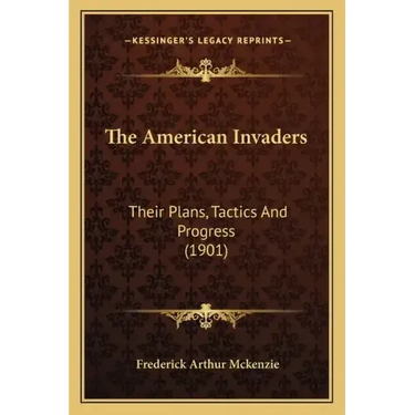 The American Invaders: Their Plans, Tactics and Progress (1901)