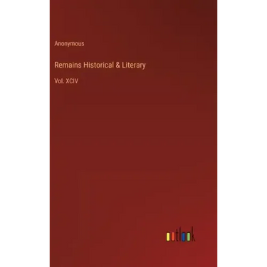 Remains Historical & Literary: Vol. XCIV