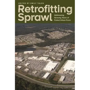 Retrofitting Sprawl: Addressing Seventy Years of Failed Urban Form