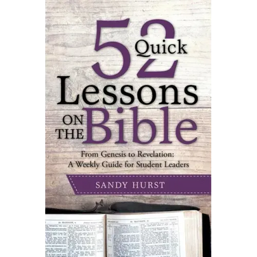 52 Quick Lessons on the Bible: From Genesis to Revelation: A Weekly Guide for Student Leaders