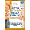 How to Lose Weight Without Exercise Using the Breathing Slim and Lean Integrative Method: Lose Weight with NO Exercise, NO Drugs, and NO Crash Diet