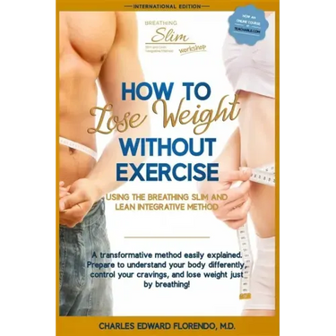 How to Lose Weight Without Exercise Using the Breathing Slim and Lean Integrative Method: Lose Weight with NO Exercise, NO Drugs, and NO Crash Diet