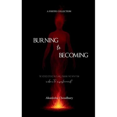 Burning to Becoming The verses etched in flame, tracing the path from ashes to awakened.