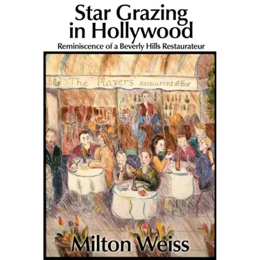 Star Grazing in Hollywood: Reminiscence of a Beverly Hills Restaurateur (Recollections and Recipes)