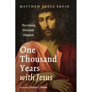 One Thousand Years with Jesus: The Coming Messianic Kingdom