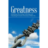 Greatness: Identifying, Discovering, Cultivating, and Unleashing the Seeds of Greatness Within You