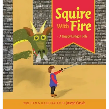 Squire With Fire: A Happy Dragon Tale