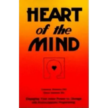 Heart of the Mind: Engaging Your Inner Power to Change with Neuro-Linguistic Programming