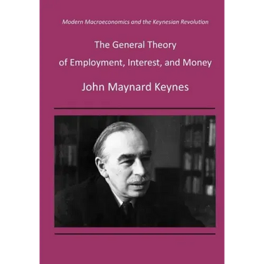 The General Theory of Employment, Interest, and Money: Modern Macroeconomics and the Keynesian Revolution