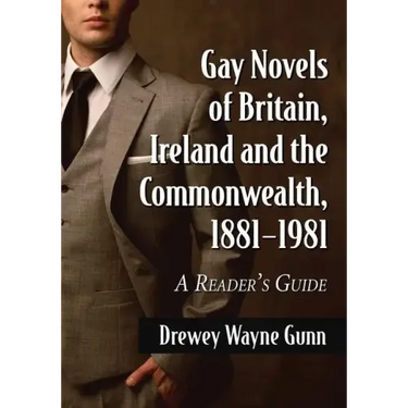 Gay Novels of Britain, Ireland and the Commonwealth, 1881-1981: A Reader's Guide