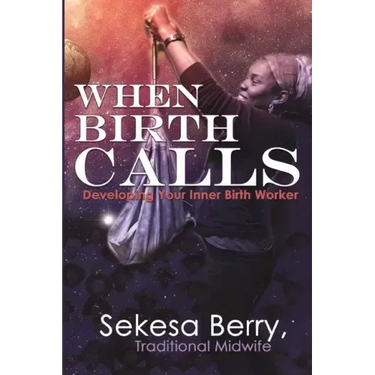 When Birth Calls: Developing Your Inner Birthworker