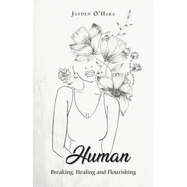Human: Breaking, Healing and Flourishing
