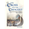 The Cross and the Crescent: Understanding the Muslim Heart & Mind