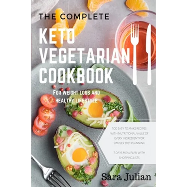 The Complete Keto Vegetarian Cookbook: 100 easy to make recipes nutritional value of every ingredients for simpler diet planning includes 7 days meal