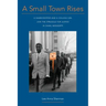 A Small Town Rises: A Sharecropper and a College Girl Join the Struggle for Justice in Shaw, Mississippi