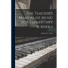 The Teacher's Manual of Music for Elementary Schools
