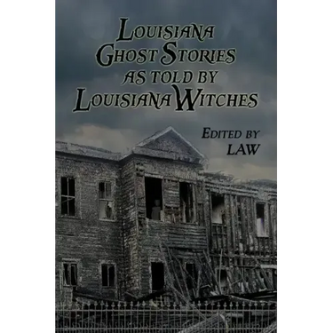 Louisiana Ghost Stories As Told By Louisiana Witches
