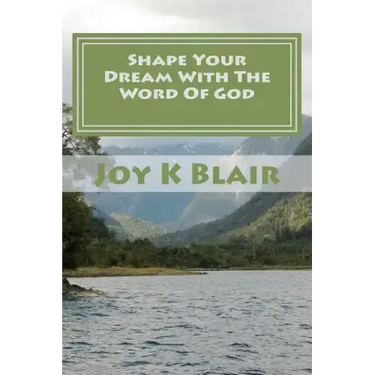 Shape Your Dream With The Word Of God: The Ultimate Dream Recipe