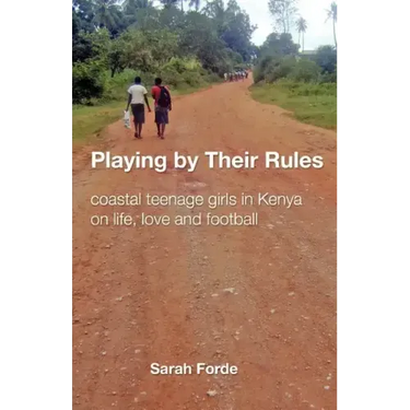 Playing by Their Rules: coastal teenage girls in Kenya on life, love and football