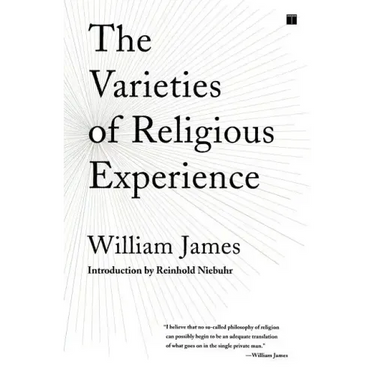 The Varieties of Religious Experience: A Study in Human Nature
