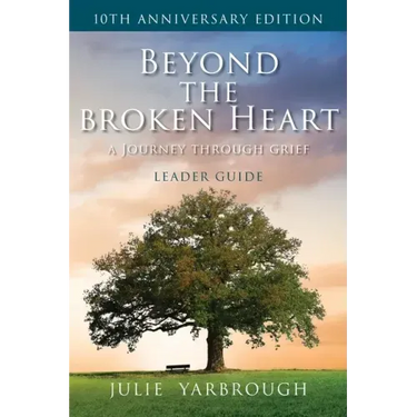 Beyond the Broken Heart: A Journey Through Grief, Leader Guide