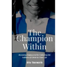 The Champion Within: Becoming Empowered by Unlocking the Fullness of Christ in Your Life