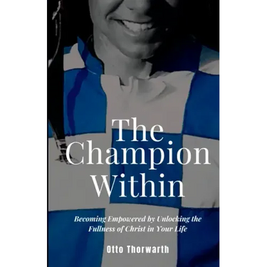 The Champion Within: Becoming Empowered by Unlocking the Fullness of Christ in Your Life