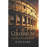 The Colosseum: An Epic Chronicle of Rome's Greatest Symbol of Power, Spectacle, and Innovation: A Comprehensive History of the Gladia