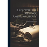 Lafayette, the Friend of American Liberty