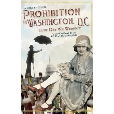 Prohibition in Washington, DC: How Dry We Weren't
