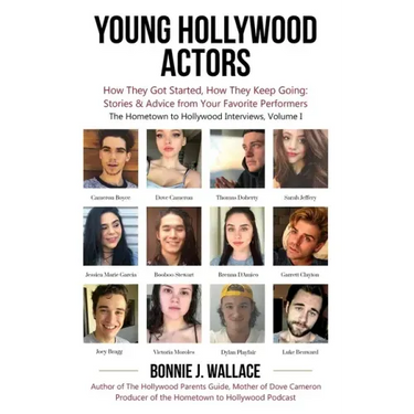Young Hollywood Actors: How They Got Started, How They Keep Going: Stories and Advice from Your Favorite Performers