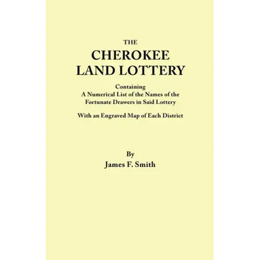 Cherokee Land Lottery, Containing a Numerical List of the Names of the Fortunate Drawers in Said Lottery, with an Engraved Map of Each District