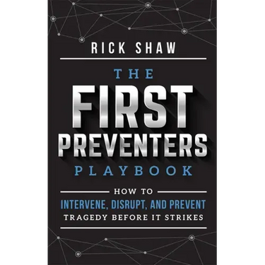 The First Preventers Playbook: How to Intervene, Disrupt, and Prevent Tragedy Before It Strikes