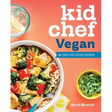 Kid Chef Vegan: The Foodie Kid's Vegan Cookbook